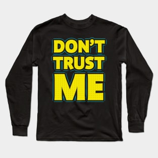 Don't trust me Long Sleeve T-Shirt